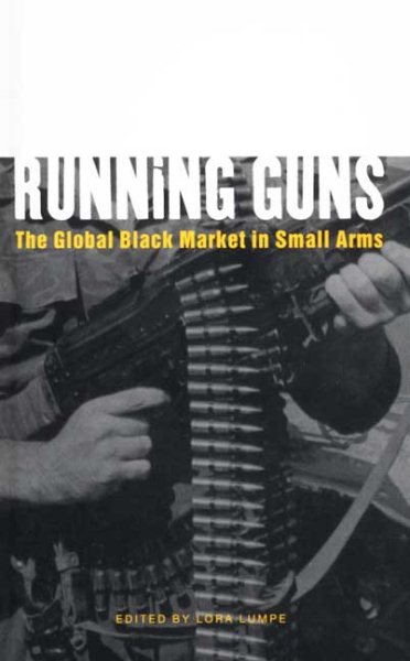 Running Guns: The Global Black Market in Small Arms cover