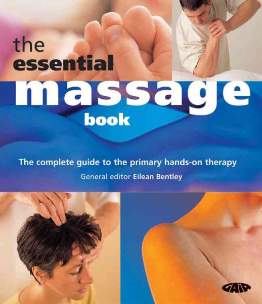 The Essential Massage Book: The Complete Guide to the Primary Hands-On Therapy cover