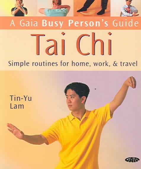 Tai Chi : Simple Routines for Home, Work and Travel