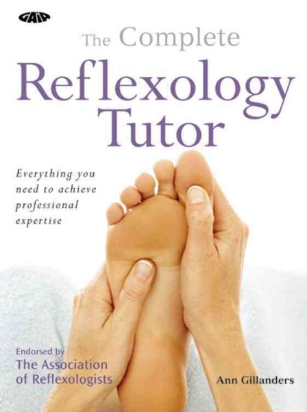 The Complete Reflexology Tutor: Everything You Need to Achieve Professional Expertise cover