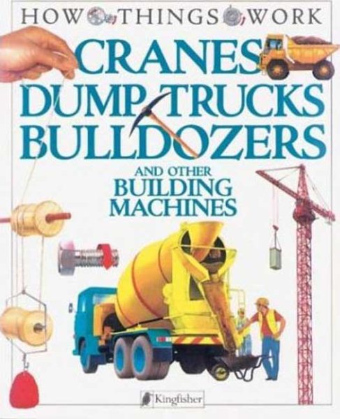 Cranes, Dump Trucks, Bulldozers: and Other Building Machines (How Things Work) cover