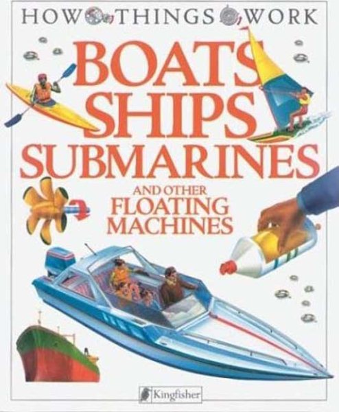 Boats, Ships, Submarines: and Other Floating Machines (How Things Work) cover