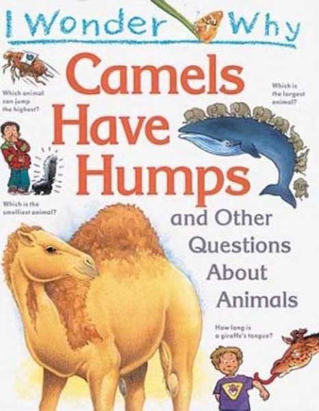 I Wonder Why Camels Have Humps: And Other Questions About Animals cover