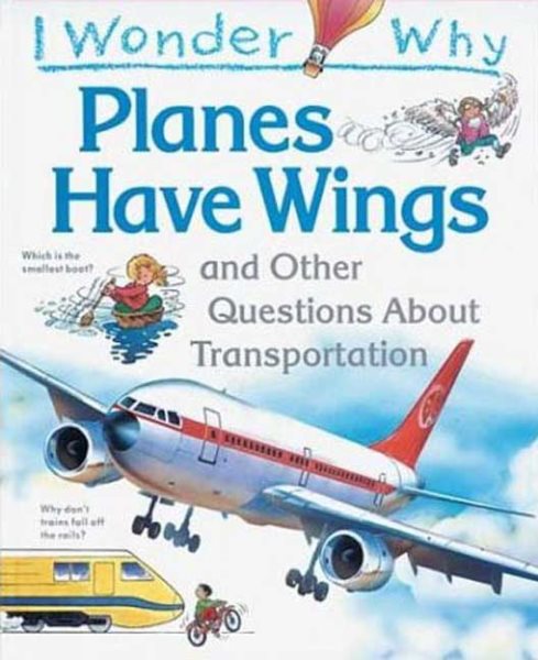 I Wonder Why Planes Have Wings: And other Questions About Transportation cover