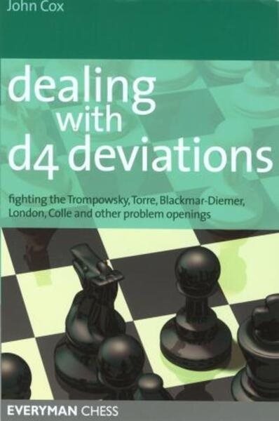 Dealing with d4 Deviations: Fighting The Trompowsky, Torre, Blackmar-Diemer, Stonewall, Colle And Other Problem Openings (Everyman Chess) cover