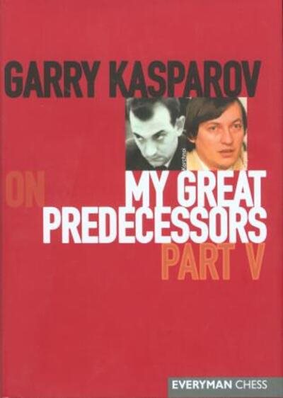 Garry Kasparov on My Great Predecessors, Part 5 (My Great Predecessors Series) cover