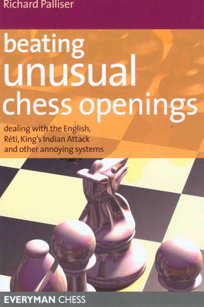 Beating Unusual Chess Openings: Dealing With The English, Réti, King's Indian Attack And Other Annoying Systems (Everyman Chess) cover
