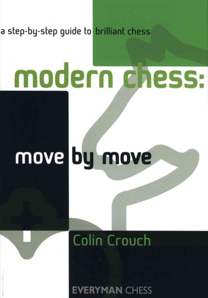 Modern Chess: Move by Move: A Step-By-Step Guide To Brilliant Chess (Everyman Chess) cover