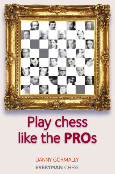 Play Chess Like the Pros (Everyman Chess Series) cover