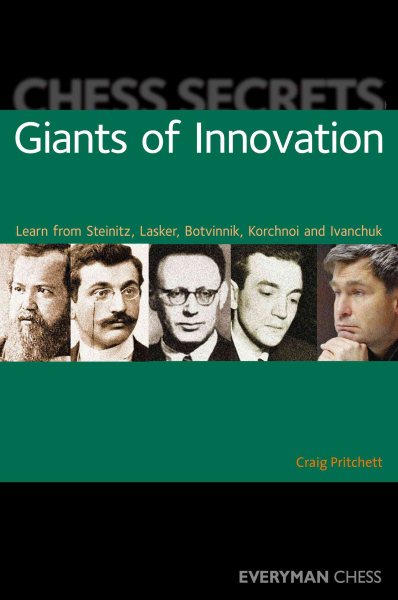 Chess Secrets: Giants of Innovation: Learn From Steinitz, Lasker, Botvinnik, Korchnoi And Ivanchuk (Everyman Chess) cover