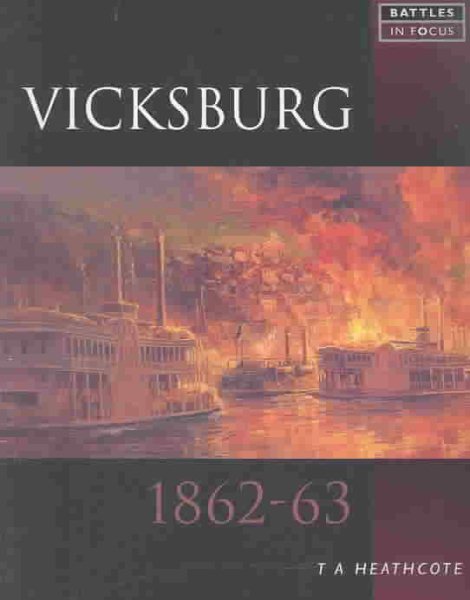 VICKSBURG: 1862-1863 (Battles in Focus)