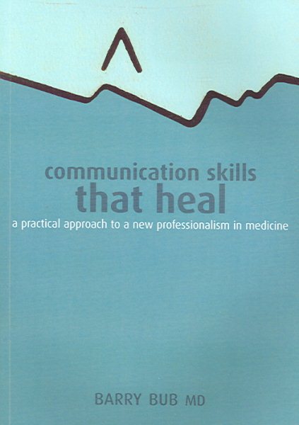 Communication Skills That Heal: A Practical Approach to a New Professionalism in Medicine