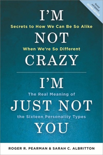 I'm Not Crazy, I'm Just Not You: The Real Meaning of the 16 Personality Types cover