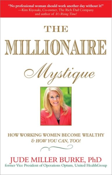 Millionaire Mystique: How Working Women Become Wealthy - And How You Can, Too!