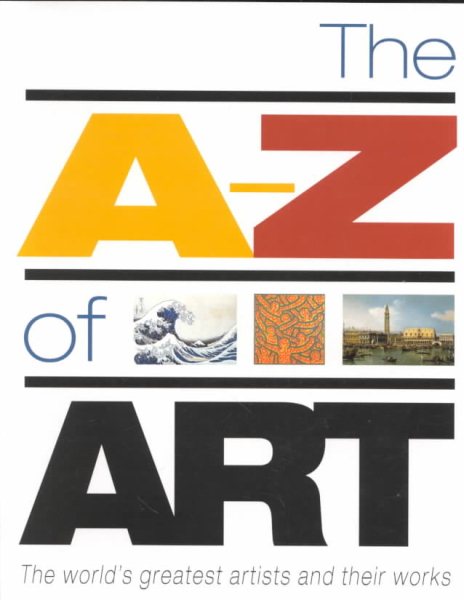 The A-Z of Art: The World's Greatest and Most Popular Artists and Their Works cover