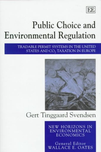 public choice and environmental regulation: Tradable Permit Systems in the United States and CO2 Taxation in Europe (New Horizons in Environmental Economics series)