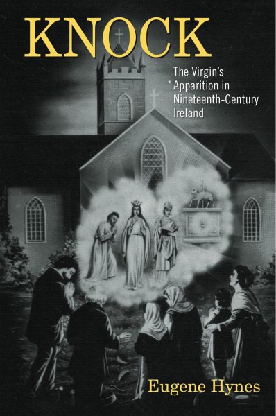 Knock: The Virgin’s Apparition in Nineteenth-Century Ireland cover