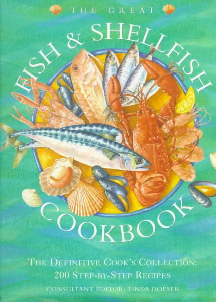 The Great Fish & Shellfish Cookbook: The Definitive Cook's Collection : 200 Step-By-Step Recipes