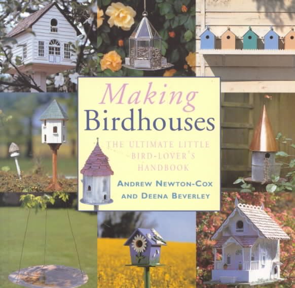 Making Birdhouses: The Ultimate Little Bird-Lover's Handbook cover
