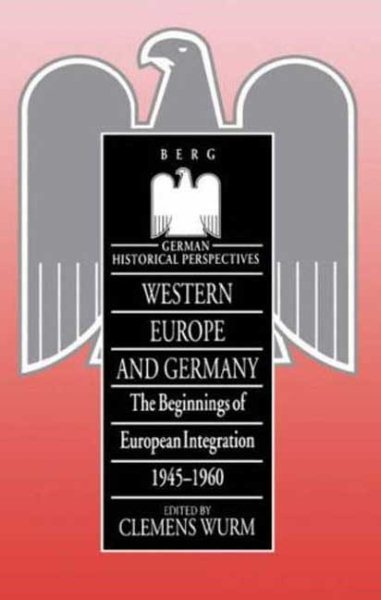 Western Europe and Germany: The Beginnings of European Integration, 1945-1960 (German Historical Perspectives) cover