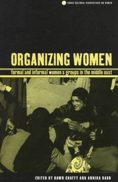 Organizing Women: Formal and Informal Women's Groups in the Middle East (Cross-Cultural Perspectives on Women) cover