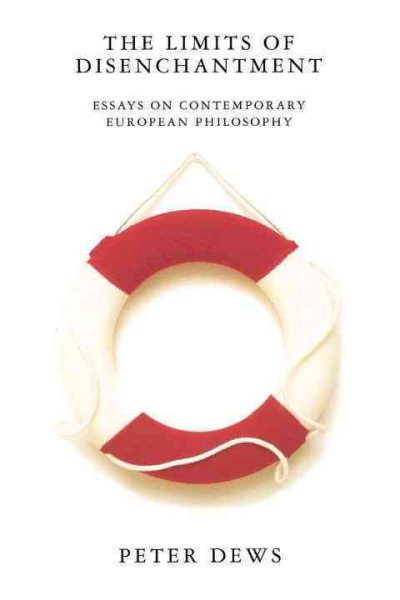 The Limits of Disenchantment: Essays on Contemporary European Philosophy cover