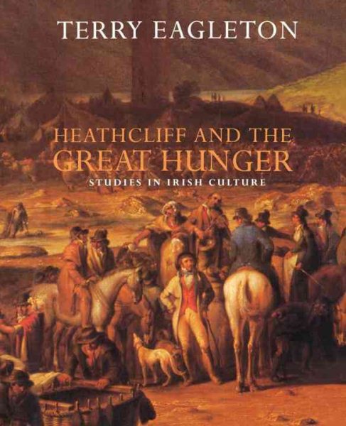 Heathcliff and the Great Hunger: Studies in Irish Culture cover