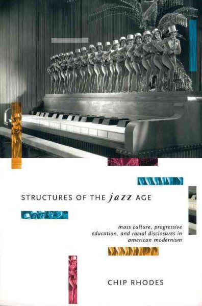 Structures of the Jazz Age: Mass Culture, Progressive Education and Racial Disclosures in American Modernism (Haymarket Series) cover
