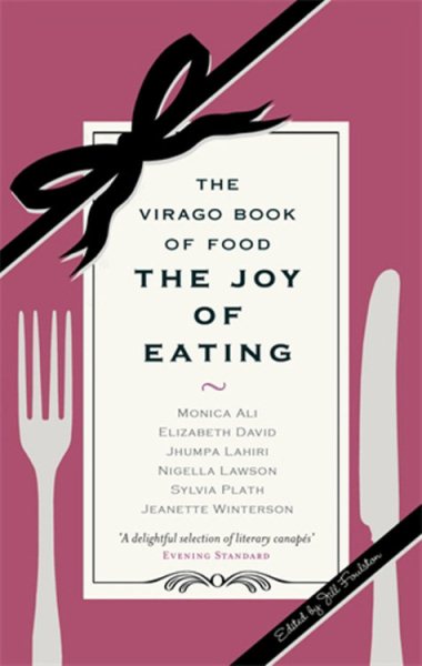 The Joy of Eating: The Virago Book of Food