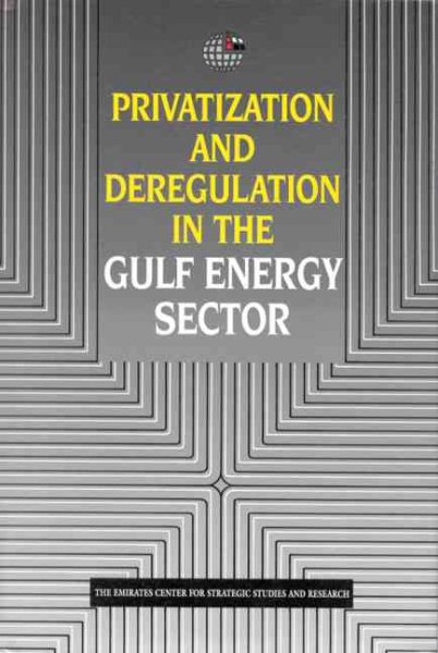 Privatization and Deregulation in the Gulf Energy Sector (Emirates Center for Strategic Studies and Research) cover