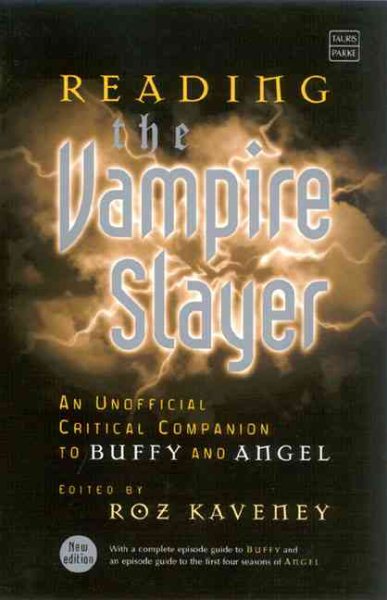 Reading the Vampire Slayer: The Complete, Unofficial Guide to 'Buffy' and 'Angel' (Tauris Parke Paperbacks)