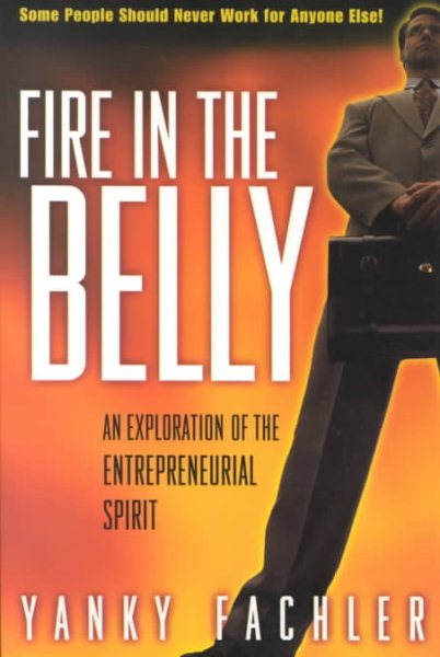 Fire in the Belly: An Exploration of the Entrepreneurial Spirit