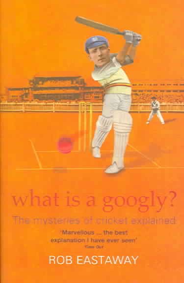 What Is a Googly?: The Mysteries of Cricket Explained cover