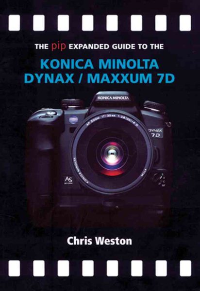 The PIP Expanded Guide to the Konica Minolta Dynax/Maxxum 7D (PIP Expanded Guide Series)