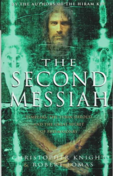The Second Messiah: Templars, the Turin Shroud and the Great Secret of Freemasonry cover