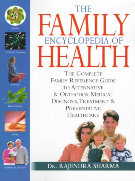 The Family Encyclopedia of Health: The Complete Family Reference Guide to Alternative & Orthodox Medical Diagnosis, Treatment & Preventative Healthcare