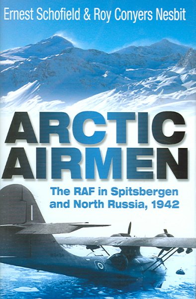 Arctic Airmen: The RAF in Spitsbergen and North Russia, 1942 cover