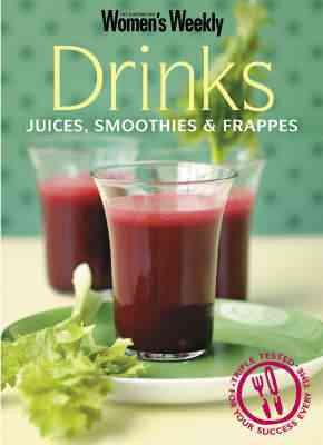 Drinks: Juices, Smoothies and Frappes ( " Australian Women's Weekly " )