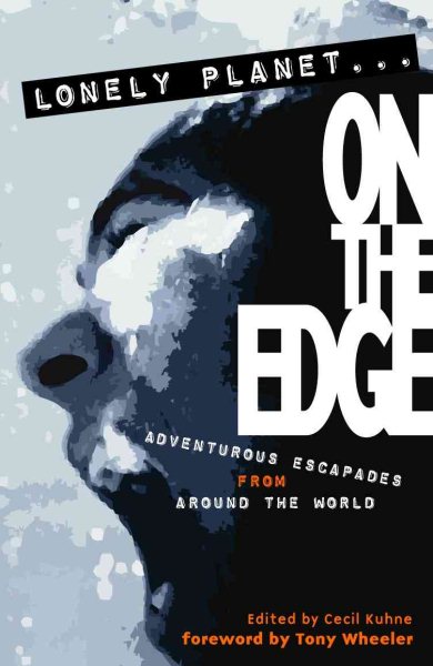 Lonely Planet on the Edge: (Adventurous escapades from around the world) cover
