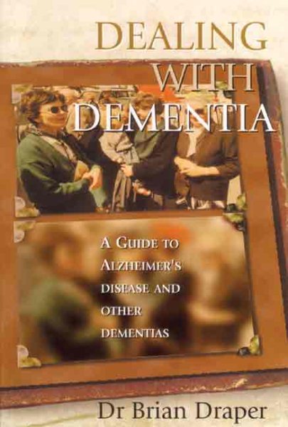 Dealing with Dementia: A Guide to Alzheimer's Disease and Other Dementias cover