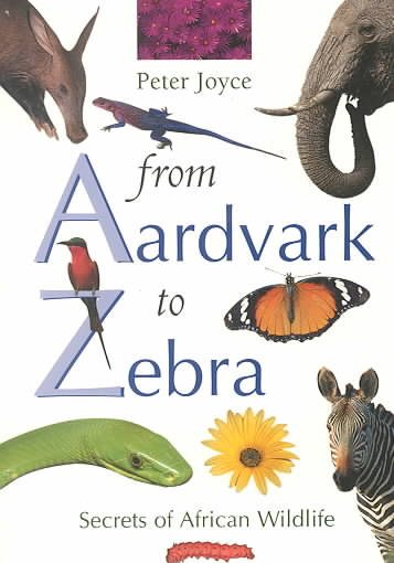 From Aardvark to Zebra: Secrets of African Wildlife cover