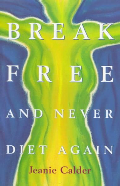 Break Free: And Never Diet Again cover