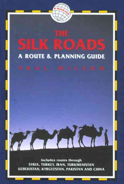 The Silk Roads: A Route and Planning Guide