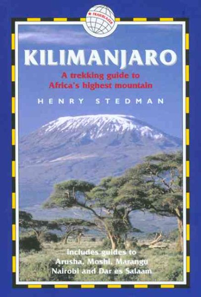 Kilimanjaro: A Trekking Guide to Africa's Highest Mountain, Includes City Guides to Arusha, Moshi, Marangu, Nairobi and Dar Es Salaam