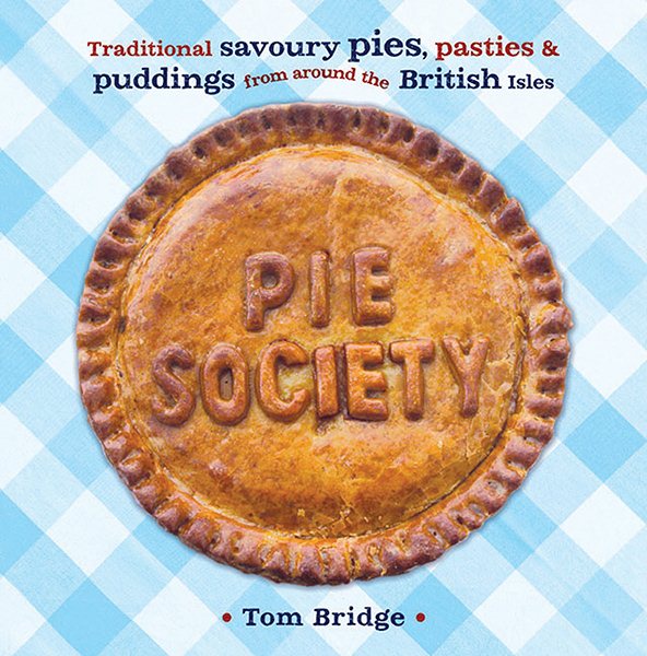 Pie Society: Traditional Savoury Pies, Pasties and Puddings from across the British Isles cover