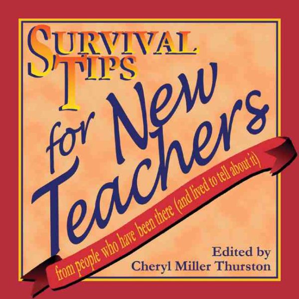 Survival Tips for New Teachers: From People Who Have Been There and Lived to Tell About It cover