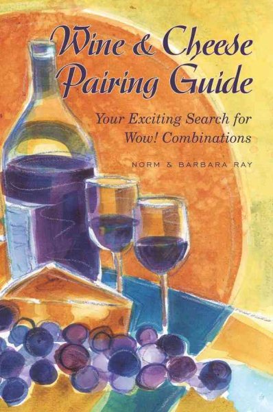 Wine & Cheese Pairing Guide: Your Exciting Search for Wow! Combinations
