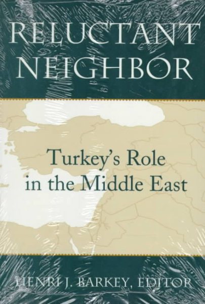 Reluctant Neighbor: Turkey's Role in the Middle East cover