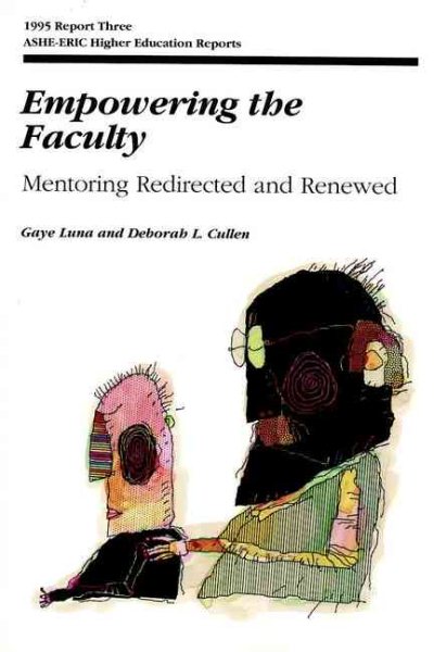 Empowering the Faculty: Mentoring Redirected and Renewed (J-B ASHE Higher Education Report Series (AEHE))