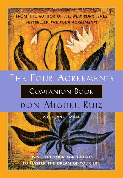 The Four Agreements Companion Book: Using the Four Agreements to Master the Dream of Your Life (Toltec Wisdom) cover
